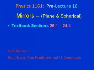 Physics 1161 PreLecture 16 Mirrors Plane Spherical Textbook