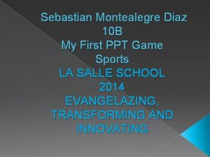 Sebastian Montealegre Diaz 10 B My First PPT