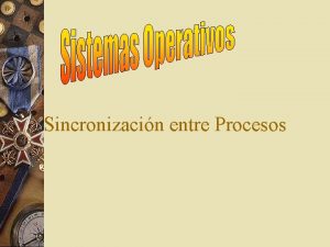 Sincronizacin entre Procesos Sincronizacin entre Procesos w Conjunto