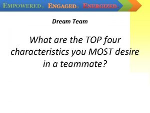 EMPOWERED ENGAGED ENERGIZED S S S Dream Team