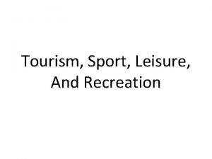 Tourism Sport Leisure And Recreation Definitions Leisure any