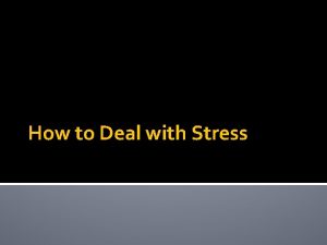 How to Deal with Stress Define Stress Stress