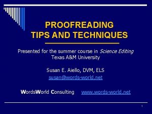 PROOFREADING TIPS AND TECHNIQUES Presented for the summer