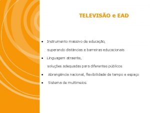 TELEVISO e EAD Instrumento massivo de educao superando