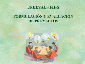 UNHEVAL FIIy S FORMULACIN Y EVALUACIN DE PROYECTOS