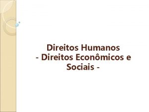 Direitos Humanos Direitos Econmicos e Sociais 1 Conceituao