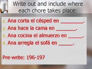 Write out and include where each chore takes