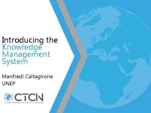 Introducing the Knowledge Management System Manfredi Caltagirone UNEP