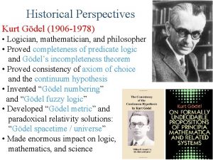 Historical Perspectives Kurt Gdel 1906 1978 Logician mathematician