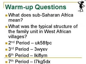 Warmup Questions n What does subSaharan Africa mean