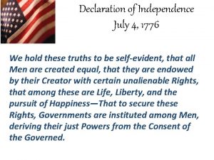 Declaration of Independence July 4 1776 We hold