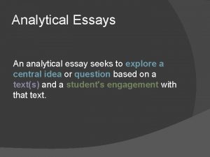 Analytical Essays An analytical essay seeks to explore