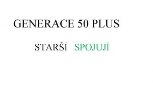 GENERACE 50 PLUS STAR SPOJUJ STAR SPOJUJ Je