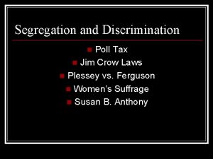 Segregation and Discrimination Poll Tax n Jim Crow