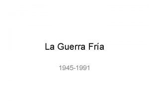 La Guerra Fra 1945 1991 Guerra Fra Situacin