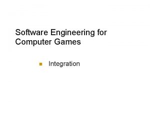 Software Engineering for Computer Games Integration Software integration
