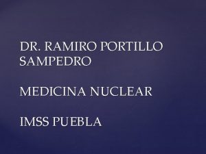 DR RAMIRO PORTILLO SAMPEDRO MEDICINA NUCLEAR IMSS PUEBLA