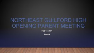 NORTHEAST GUILFORD HIGH OPENING PARENT MEETING FEB 18