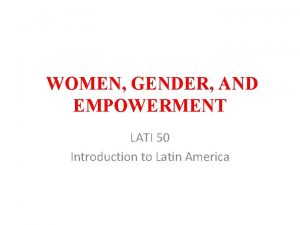 WOMEN GENDER AND EMPOWERMENT LATI 50 Introduction to