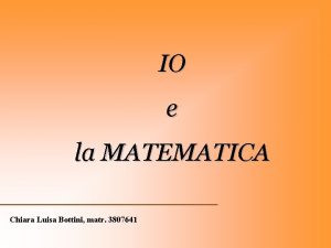 IO e la MATEMATICA Chiara Luisa Bottini matr