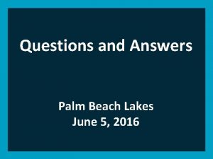 Questions and Answers Palm Beach Lakes June 5