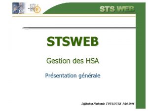 STSWEB Gestion des HSA Prsentation gnrale Diffusion Nationale
