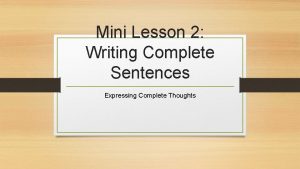 Mini Lesson 2 Writing Complete Sentences Expressing Complete