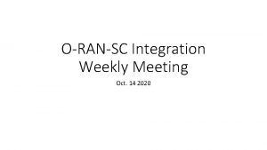 ORANSC Integration Weekly Meeting Oct 14 2020 Oct