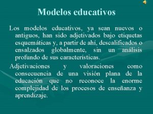 Modelos educativos Los modelos educativos ya sean nuevos