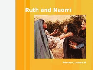 Ruth and Naomi Primary 6 Lesson 26 1