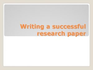 Writing a successful research paper Research Systematic investigation