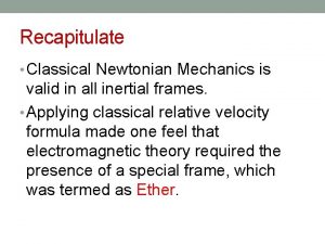 Recapitulate Classical Newtonian Mechanics is valid in all