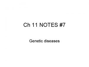 Ch 11 NOTES 7 Genetic diseases GENETIC DISORDERS