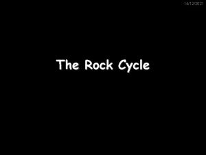 14122021 The Rock Cycle Sedimentary rocks Sandstone Conglomerate