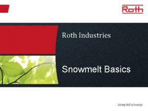 Roth Industries Snowmelt Basics Snowmelt Basics Program Outline