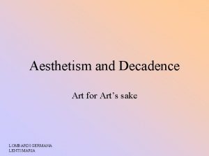 Aesthetism and Decadence Art for Arts sake LOMBARDI