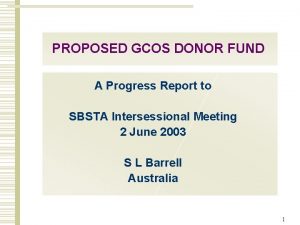 PROPOSED GCOS DONOR FUND A Progress Report to