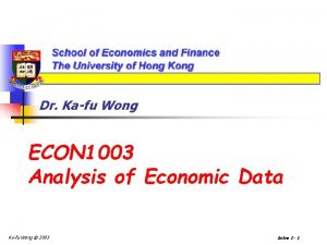 Dr Kafu Wong ECON 1003 Analysis of Economic