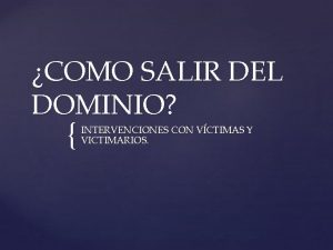 COMO SALIR DEL DOMINIO INTERVENCIONES CON VCTIMAS Y