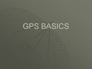 GPS BASICS What is GPS Developed by Oklahoma