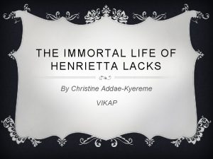 THE IMMORTAL LIFE OF HENRIETTA LACKS By Christine