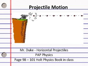 Projectile Motion Mr Duke Horizontal Projectiles PAP Physics
