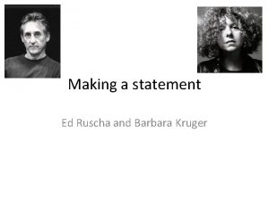 Making a statement Ed Ruscha and Barbara Kruger