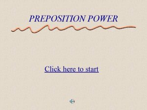 PREPOSITION POWER Click here to start Lesson One