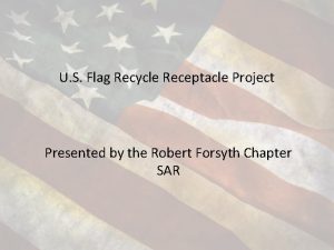 U S Flag Recycle Receptacle Project Presented by