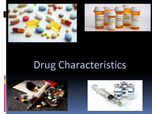Drug Characteristics What is a Drug A drug