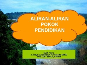 ALIRANALIRAN POKOK PENDIDIKAN Dyah Nieng Jl Raya Dukuhwaluh