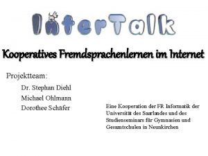Inter Talk Kooperatives Fremdsprachenlernen im Internet Projektteam Dr