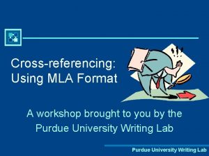 Crossreferencing Using MLA Format A workshop brought to