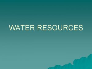 WATER RESOURCES WHY IS WATER IMPORTANT u COVERS